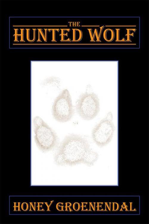 Cover of the book The Hunted Wolf by Honey Groenendal, Xlibris US