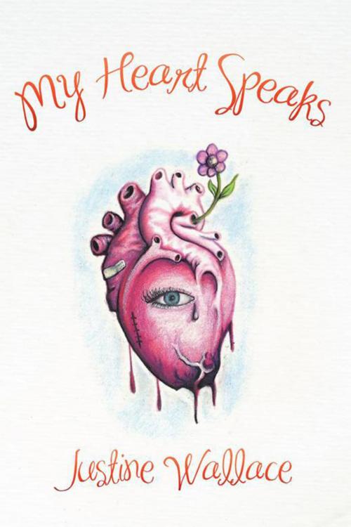 Cover of the book My Heart Speaks by Justine Wallace, Xlibris US