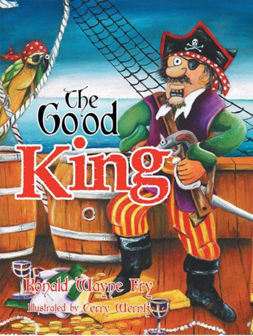 Cover of the book The Good King by Ron Wayne Fry, Xlibris US