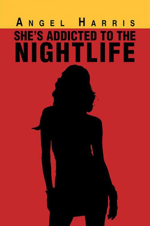 Cover of the book She's Addicted to the Nightlife by Angel Harris, Xlibris US