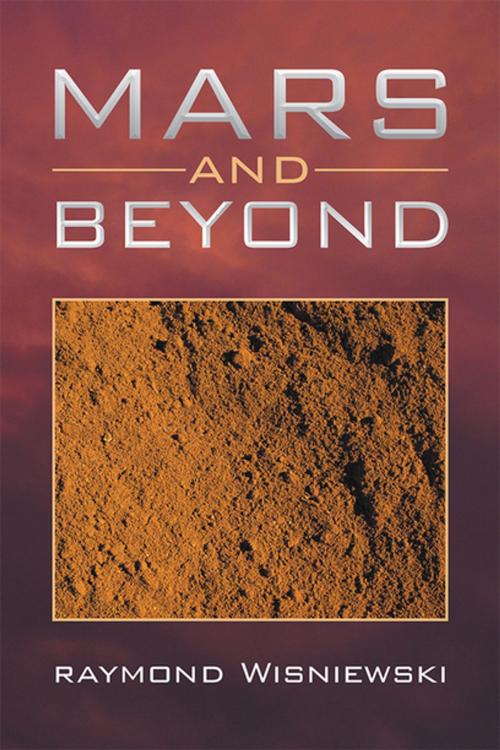 Cover of the book Mars and Beyond by Raymond Wisniewski, Xlibris US