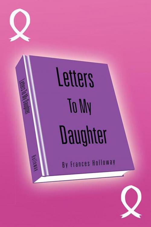 Cover of the book Letters to My Daughter by Frances Holloway, Xlibris US