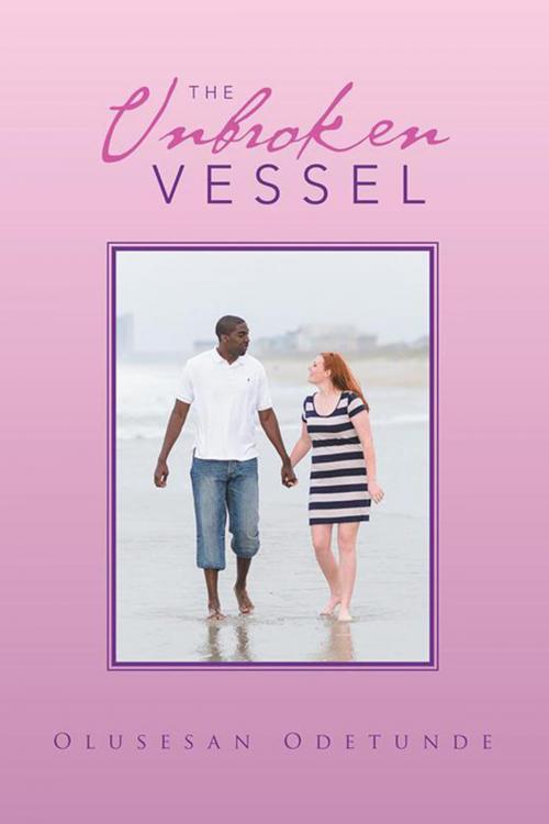Cover of the book The Unbroken Vessel by Olusesan Odetunde, Xlibris UK