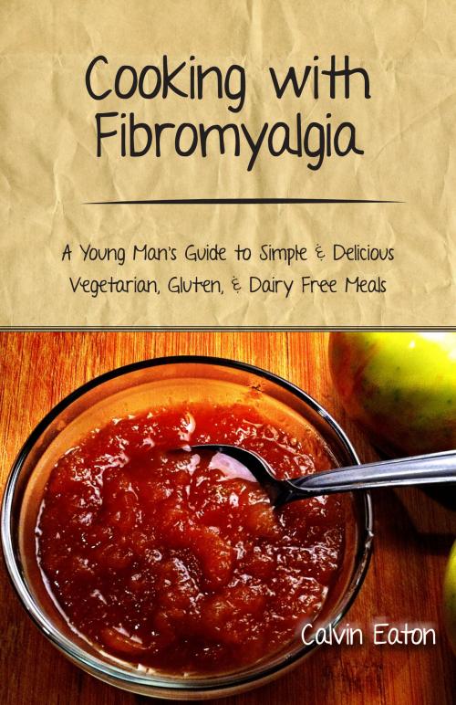 Cover of the book Cooking with Fibromyalgia by Calvin Eaton, Living with Fibro Press