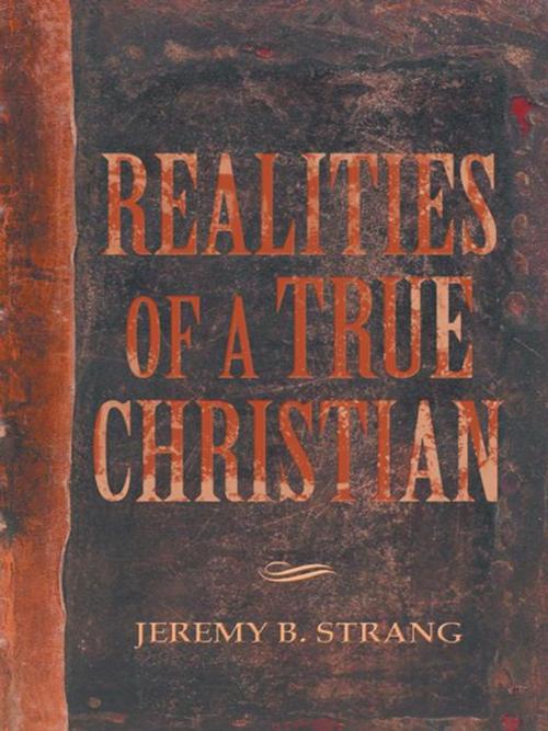 Cover of the book Realities of a True Christian by Jeremy B. Strang, WestBow Press