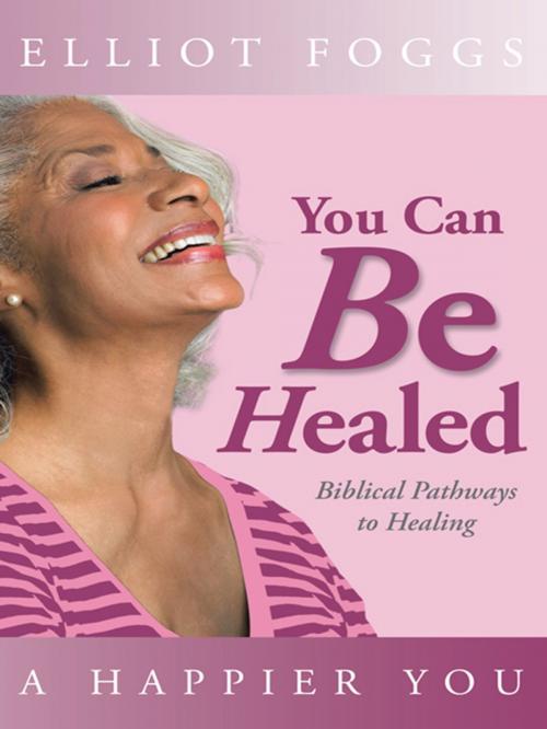 Cover of the book You Can Be Healed by Elliot Foggs, WestBow Press