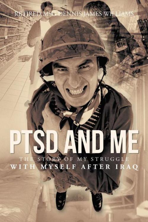 Cover of the book Ptsd and Me by Retired MSG Dennis James Williams, iUniverse