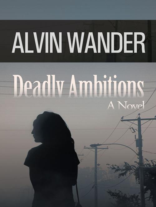 Cover of the book Deadly Ambitions by Alvin Wander, iUniverse