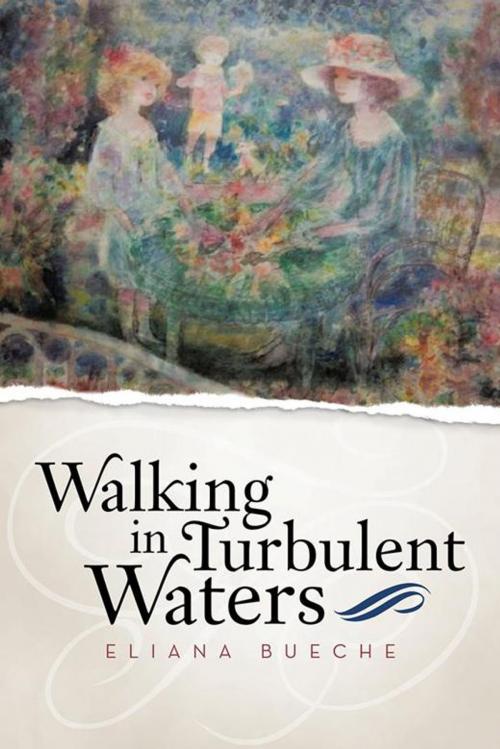 Cover of the book Walking in Turbulent Waters by Eliana Bueche, iUniverse