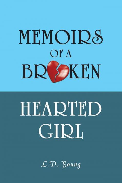Cover of the book Memoirs of a Broken Hearted Girl by L.D. Young, iUniverse