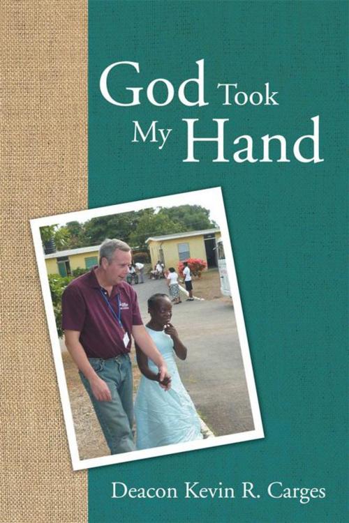Cover of the book God Took My Hand by Deacon Kevin R. Carges, AuthorHouse