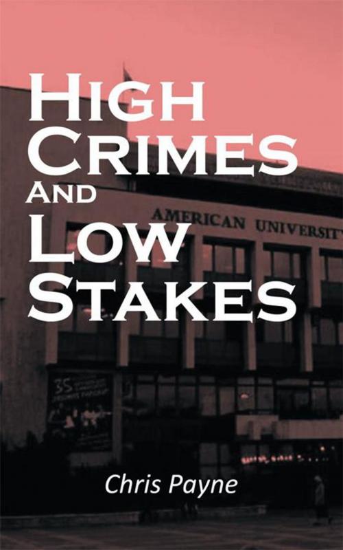 Cover of the book High Crimes and Low Stakes by Chris Payne, AuthorHouse UK