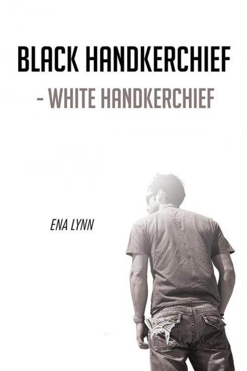 Cover of the book Black Handkerchief - White Handkerchief by Ena Lynn, AuthorHouse UK