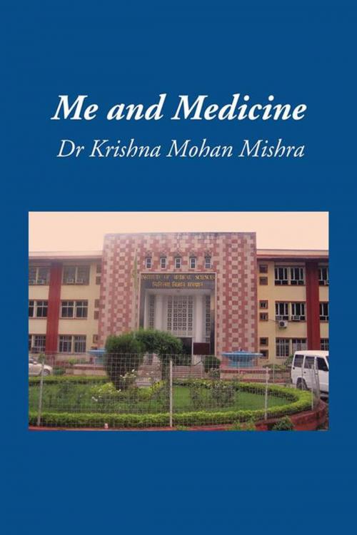 Cover of the book Me and Medicine by Dr Krishna Mohan Mishra, AuthorHouse UK