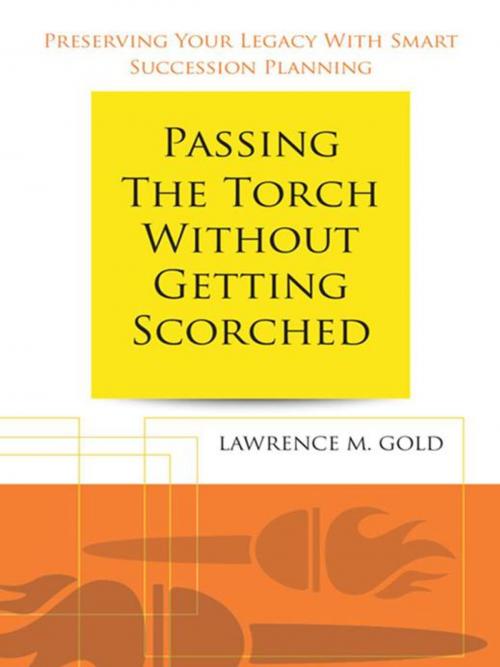Cover of the book Passing the Torch Without Getting Scorched by Lawrence M. Gold, AuthorHouse