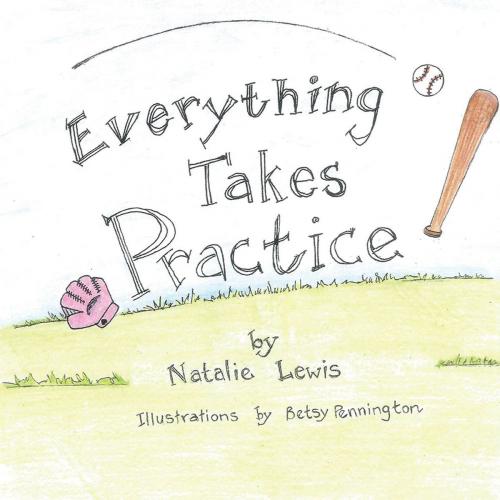Cover of the book Everything Takes Practice by Natalie Lewis, AuthorHouse