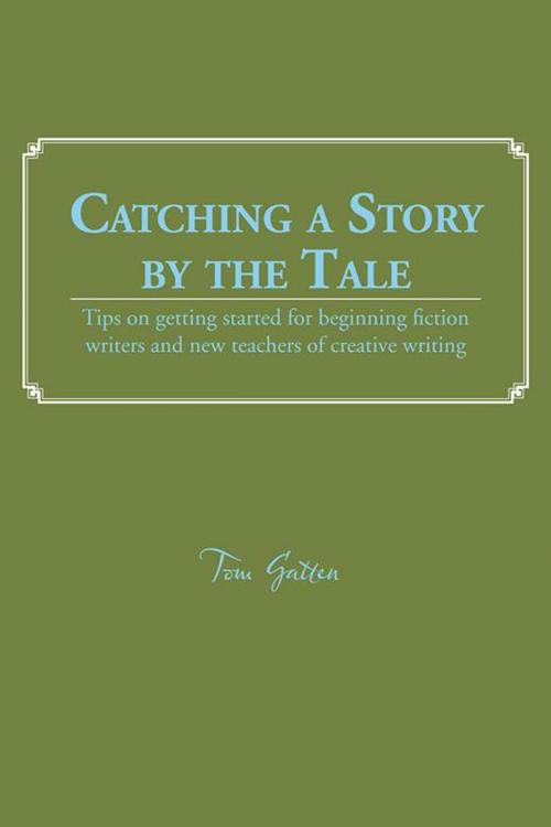 Cover of the book Catching a Story by the Tale by Tom Gatten, AuthorHouse