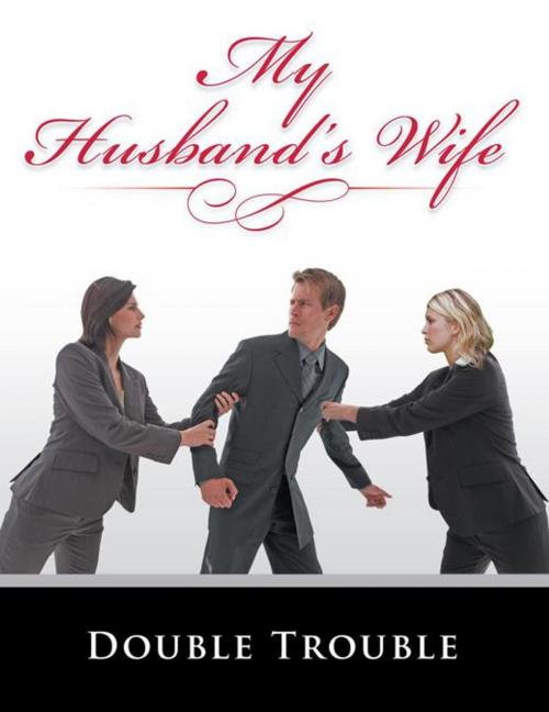 Cover of the book My Husband’S Wife by Double Trouble, AuthorHouse