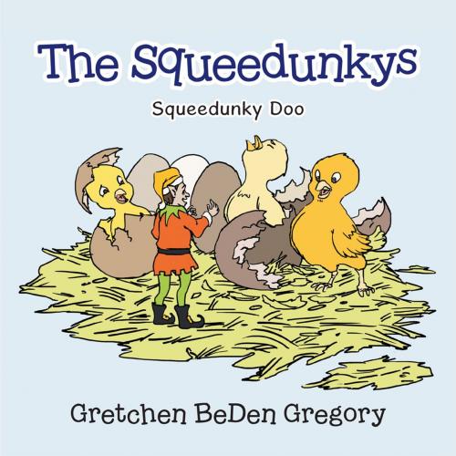 Cover of the book The Squeedunkys by Gretchen BeDen Gregory, AuthorHouse