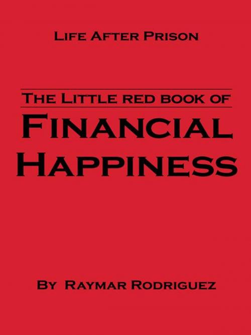 Cover of the book The Little Red Book of Financial Happiness by Raymar Rodriguez, AuthorHouse