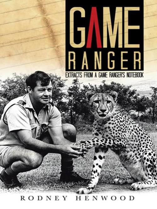 Cover of the book Game Ranger by Rodney Henwood, AuthorHouse UK