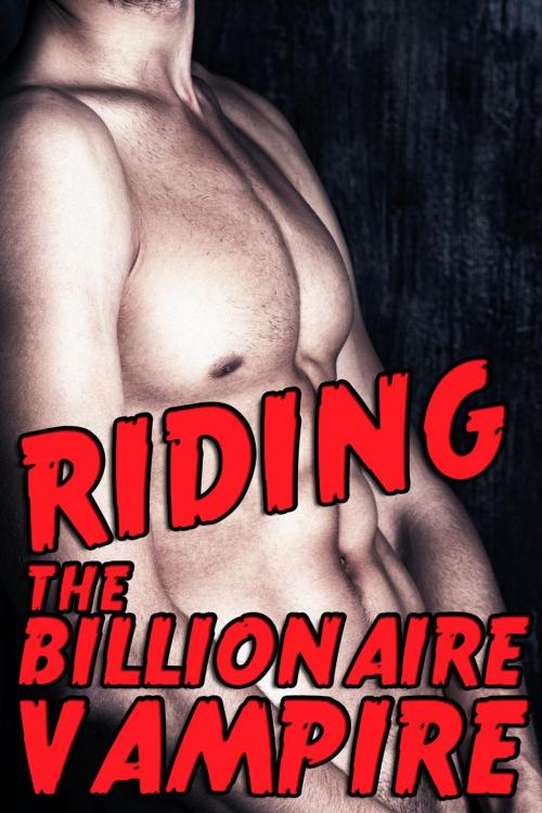 Cover of the book Riding The Billionaire Vampire (a BBW curvy paranormal erotica) by Rose Black, Rose Black