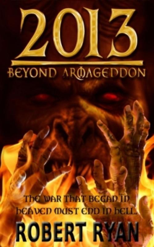 Cover of the book 2013: Beyond Armageddon by Robert Ryan, Robert Ryan