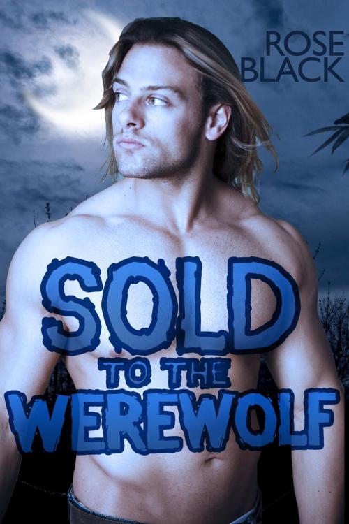Cover of the book Sold To The Werewolf by Rose Black, Rose Black