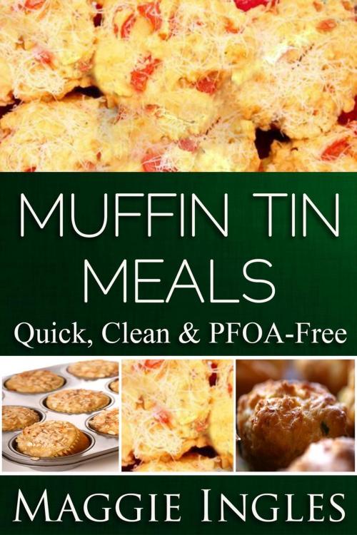 Cover of the book Muffin Tin Meals by Maggie Ingles, Maggie Ingles