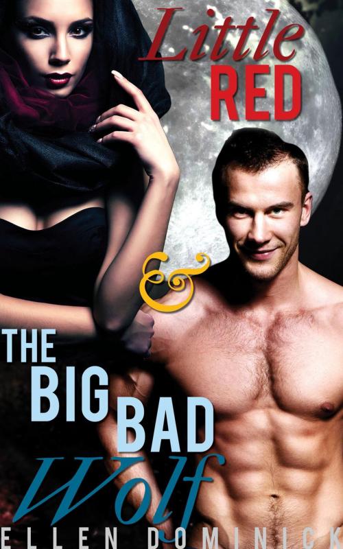 Cover of the book Little Red and the Big Bad Wolf: A BBW Paranormal Erotic Fairy Tale by Ellen Dominick, Kink and a Half Press