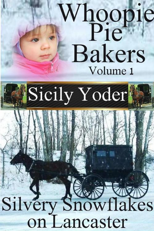 Cover of the book Whoopie Pie Bakers: Volume One: Silvery Snowflakes on Lancaster by Sicily Yoder, Sicily Yoder