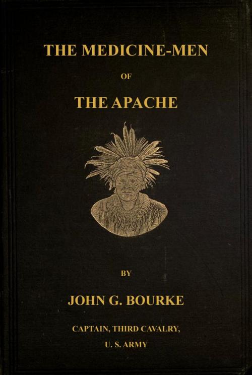 Cover of the book The Medicine-Men of the Apache; Ninth Annual Bureau Of Ethnology Report: 1888 by John G. Bourke, Maine Book Barn Publishing