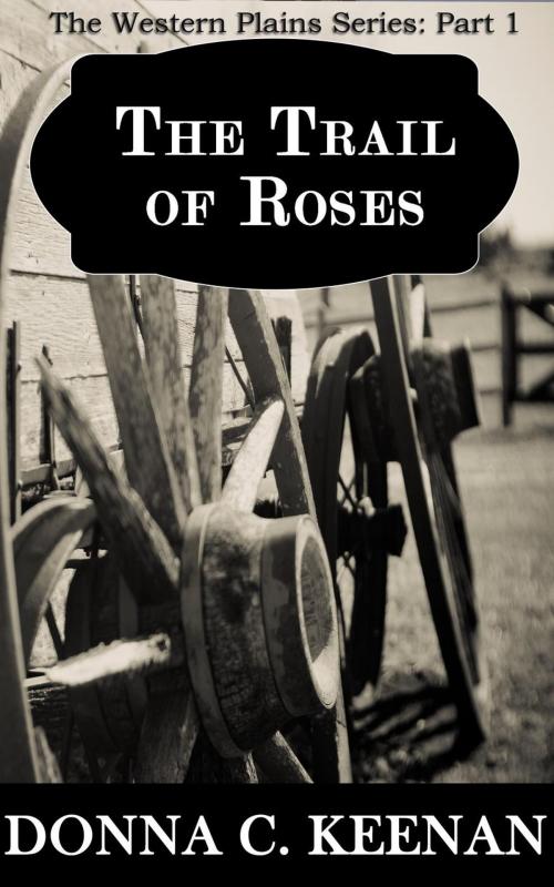 Cover of the book The Trail of Roses by Donna C. Keenan, Donna C. Keenan