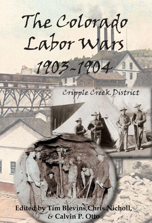 Cover of the book The Colorado Labor Wars: Cripple Creek, 1903-1904 by Tim Blevins, Chris Nicholl, Calvin P. Otto, Pikes Peak Library District