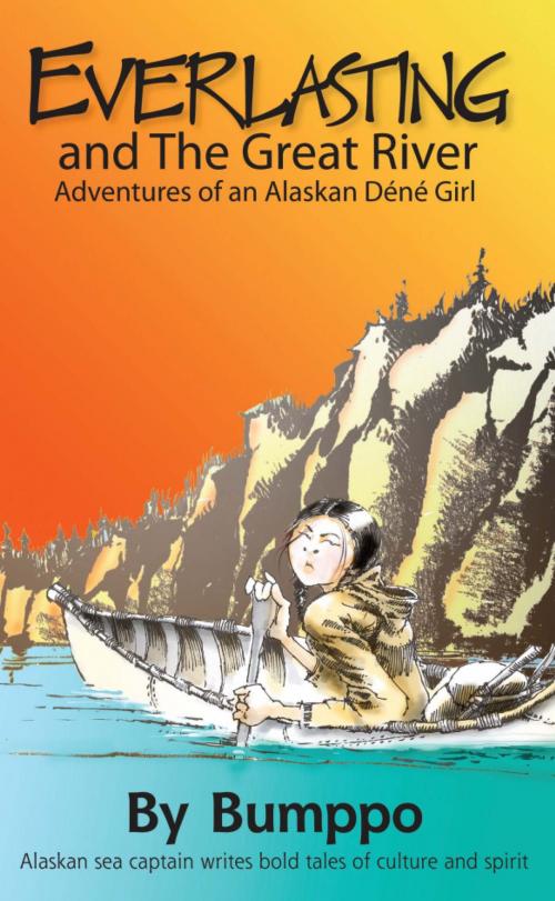Cover of the book Everlasting: Adventures of an Alaskan Déné Girl by Bumppo, Publication Consultants