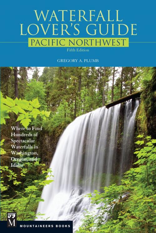 Cover of the book Waterfall Lover's Guide Pacific Northwest by Gregory Plumb, Mountaineers Books
