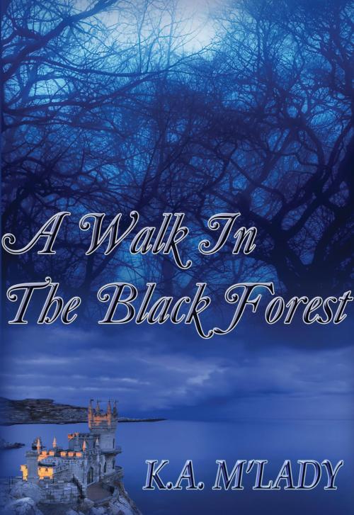 Cover of the book A Walk in the Black Forest by K.A. M'Lady, Mojocastle Press LLC