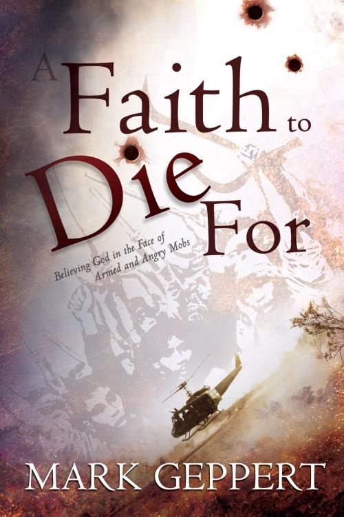 Cover of the book Faith to Die for by Mark Geppert, Whitaker House