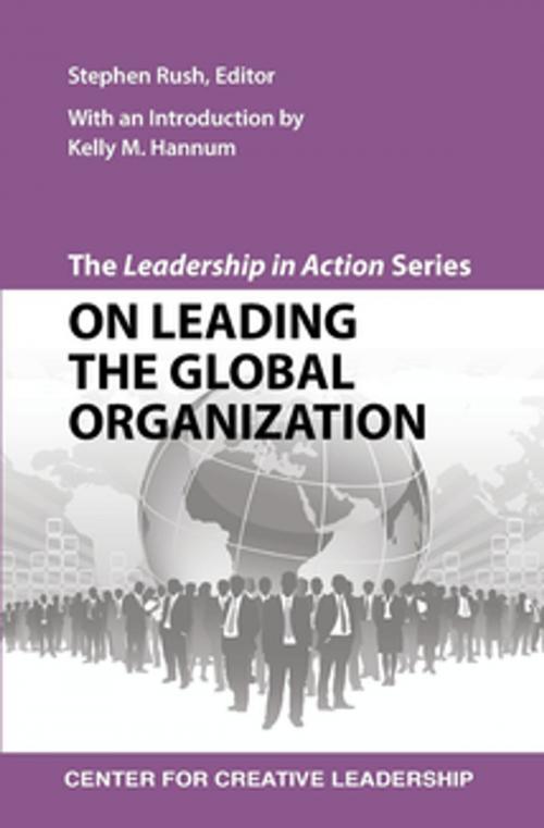 Cover of the book The Leadership in Action Series: On Leading the Global Organization by Rush, Center for Creative Leadership