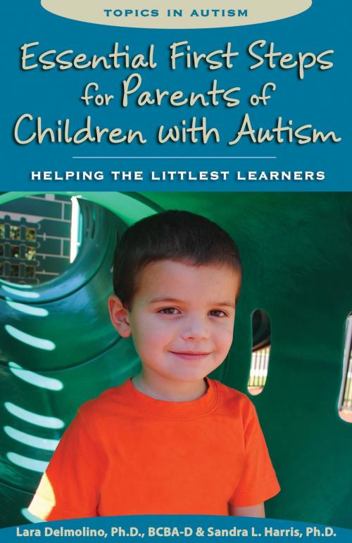 Cover of the book Essential First Steps for Parents of Children with Autism by Lara Delmolino, Ph.D., BCBA-D, Sandra L. Harris, Ph.D, Woodbine House