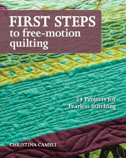 Cover of the book First Steps to Free-Motion Quilting by Christina Cameli, C&T Publishing