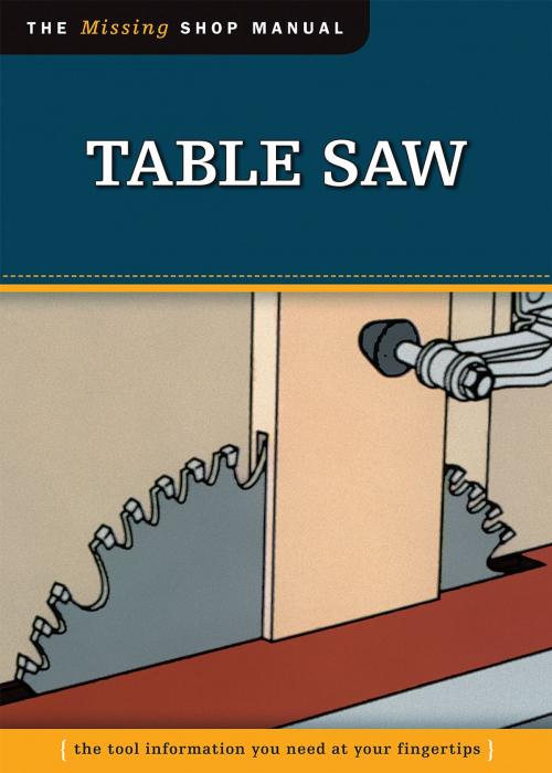 Cover of the book Table Saw (Missing Shop Manual): The Tool Information You Need at Your Fingertips by Skills Institute Press Skills Institute Press, Biblio Publishing Services