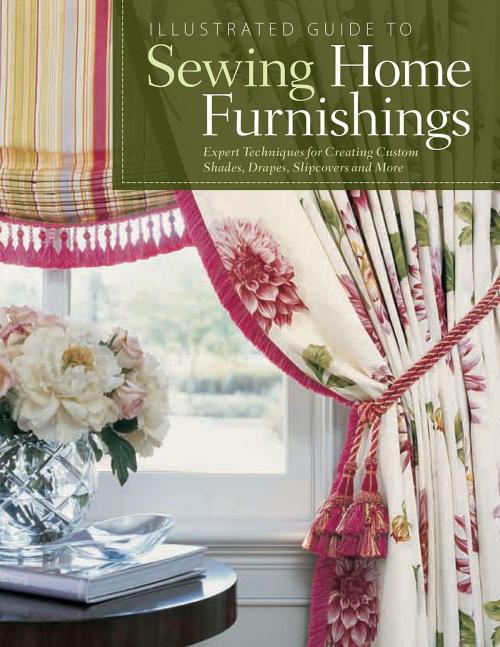 Cover of the book Illustrated Guide to Sewing Home Furnishings: Expert Techniques for Creating Custom Shades,Drapes,Slipcovers and More by Fox Chapel Publishing Fox Chapel Publishing, Biblio Publishing Services