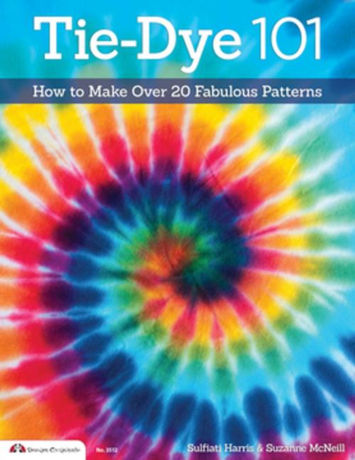 Cover of the book Tie-Dye 101 by Suzanne McNeill, Sulfiati Harris, Fox Chapel Publishing