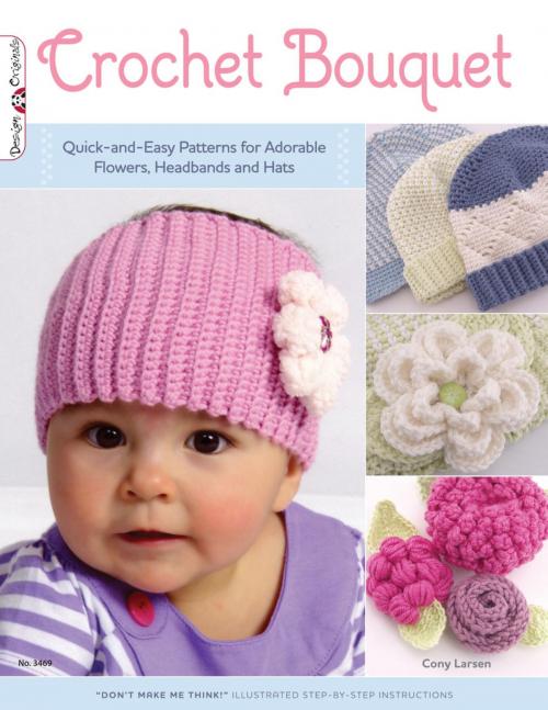 Cover of the book Crochet Bouquet: Quick-and-Easy Patterns for Adorable Flowers, Headbands and Hats by Cony Larsen, Biblio Publishing Services