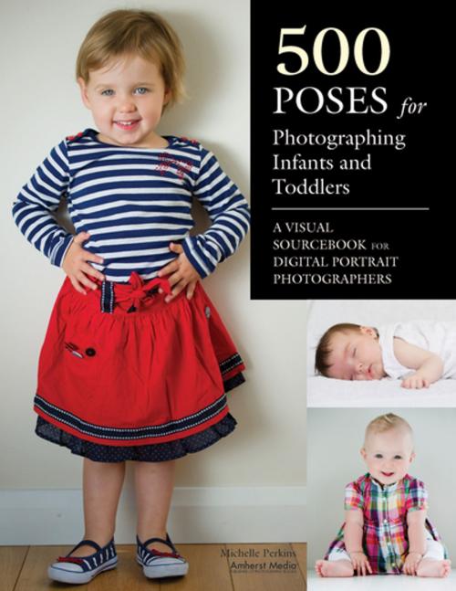 Cover of the book 500 Poses for Photographing Infants and Toddlers by Michelle Perkins, Amherst Media