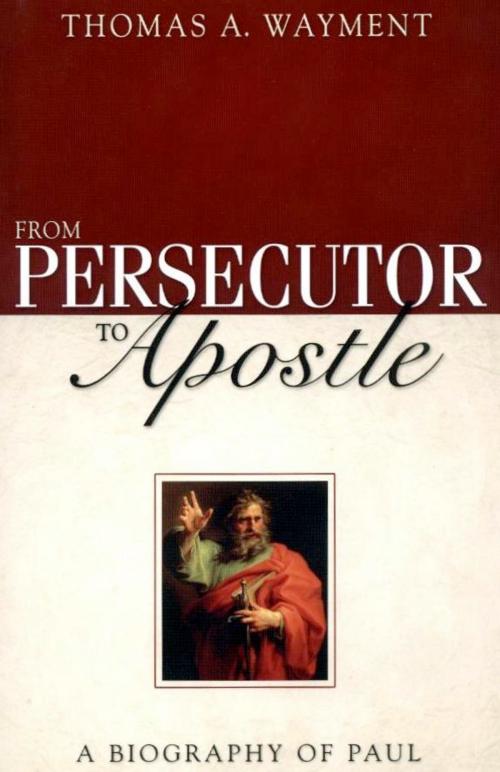 Cover of the book From Persecutor to Apostle by Thomas A. Wayment, Deseret Book Company