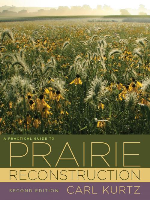 Cover of the book A Practical Guide to Prairie Reconstruction by Carl Kurtz, University of Iowa Press