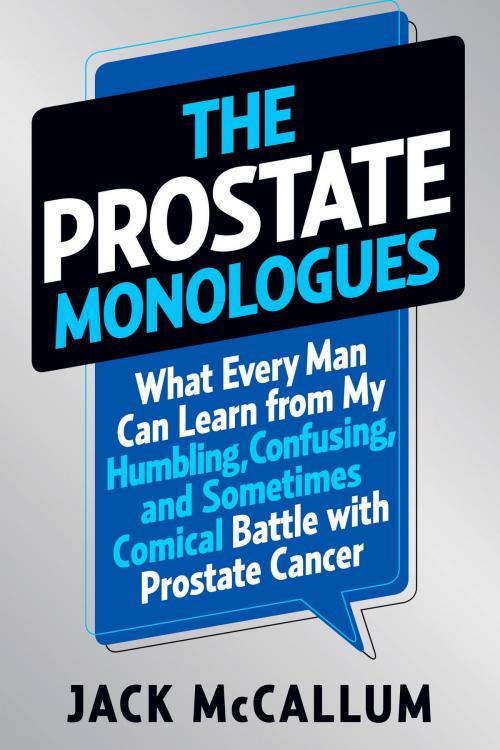Cover of the book The Prostate Monologues by Jack McCallum, Potter/Ten Speed/Harmony/Rodale