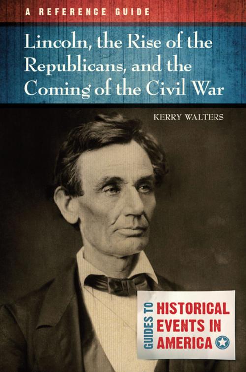 Cover of the book Lincoln, the Rise of the Republicans, and the Coming of the Civil War: A Reference Guide by Kerry Walters, ABC-CLIO